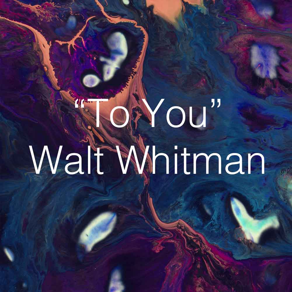To You by Walt Whitman - Le Sacré Corps